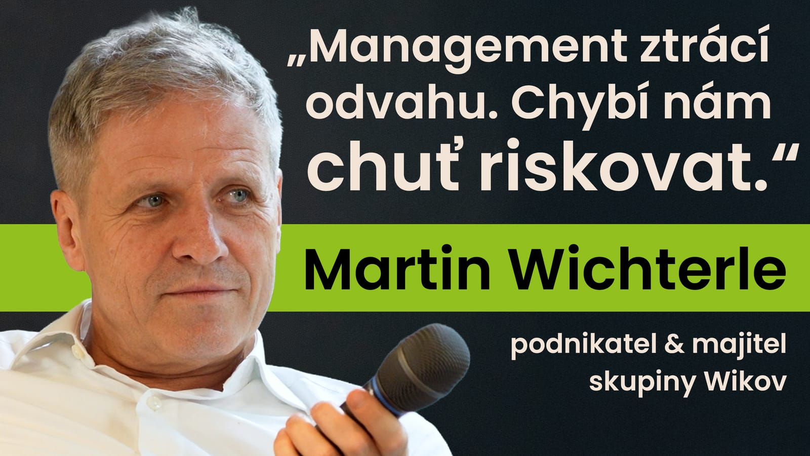 Martin Wichterle, majitel skupiny WIKOV: Management ztrácí odvahu. Chybí nám chuť riskovat