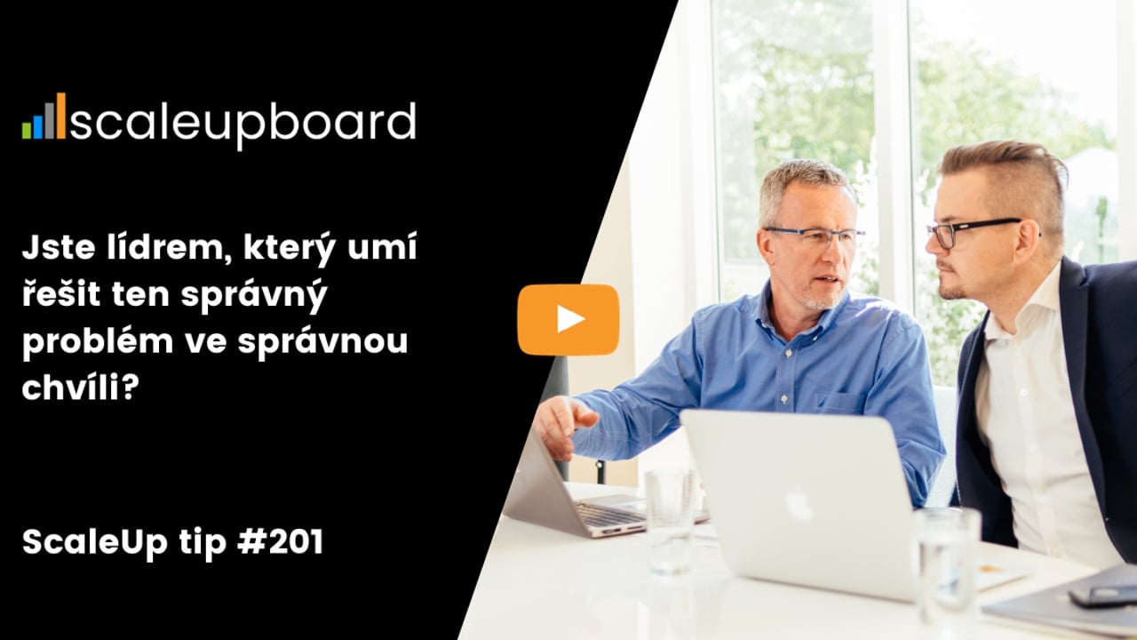 Jste lídrem, který umí řešit ten správný problém ve správnou chvíli? | ScaleUp TIP #201